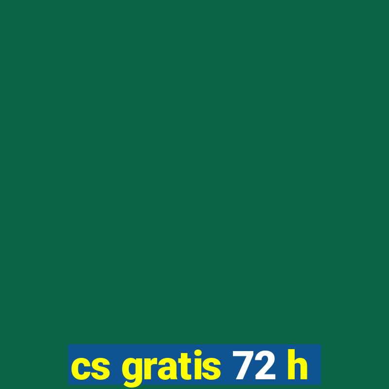 cs gratis 72 h